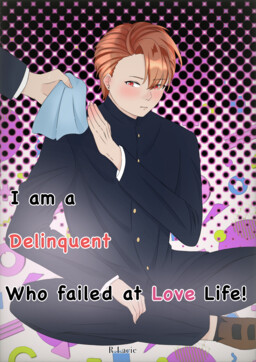I Am a Delinquent Who Failed at Love Life!